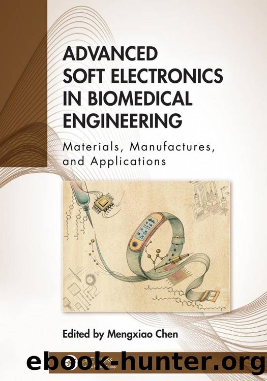 Advanced Soft Electronics in Biomedical Engineering; Materials, Manufactures, and Applications by Edited by Mengxiao Chen