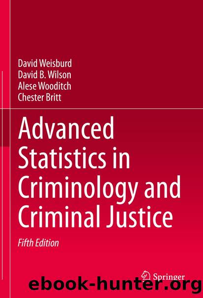 Advanced Statistics in Criminology and Criminal Justice by David Weisburd & David B. Wilson & Alese Wooditch & Chester Britt