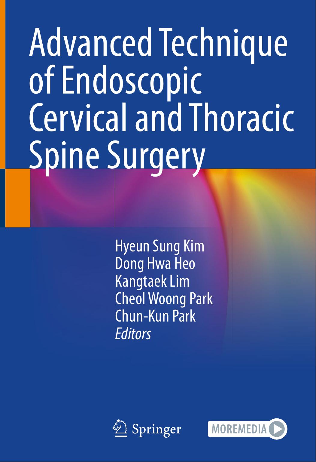 Advanced Technique of Endoscopic Cervical and Thoracic Spine Surgery by Hyeun Sung Kim Dong Hwa Heo Kangtaek Lim Cheol Woong Park Chun-Kun Park