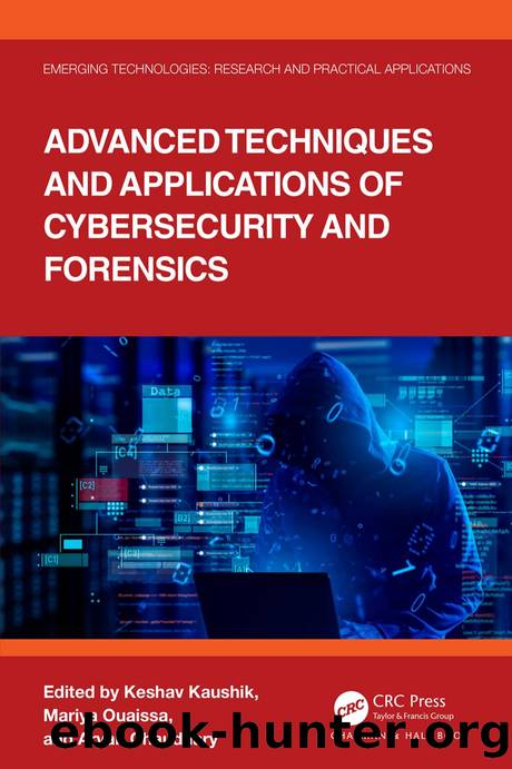 Advanced Techniques and Applications of Cybersecurity and Forensics by Edited by Keshav Kaushik & Mariya Ouaissa & Aryan Chaudhary