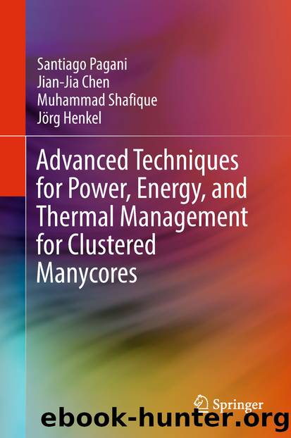 Advanced Techniques for Power, Energy, and Thermal Management for Clustered Manycores by Santiago Pagani Jian-Jia Chen Muhammad Shafique & Jörg Henkel