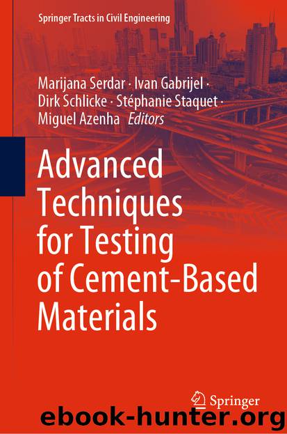 Advanced Techniques for Testing of Cement-Based Materials by Marijana Serdar & Ivan Gabrijel & Dirk Schlicke & Stéphanie Staquet & Miguel Azenha