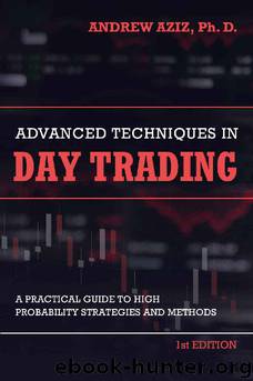 Advanced Techniques in Day Trading: A Practical Guide to High Probability Day Trading Strategies and Methods by Andrew Aziz