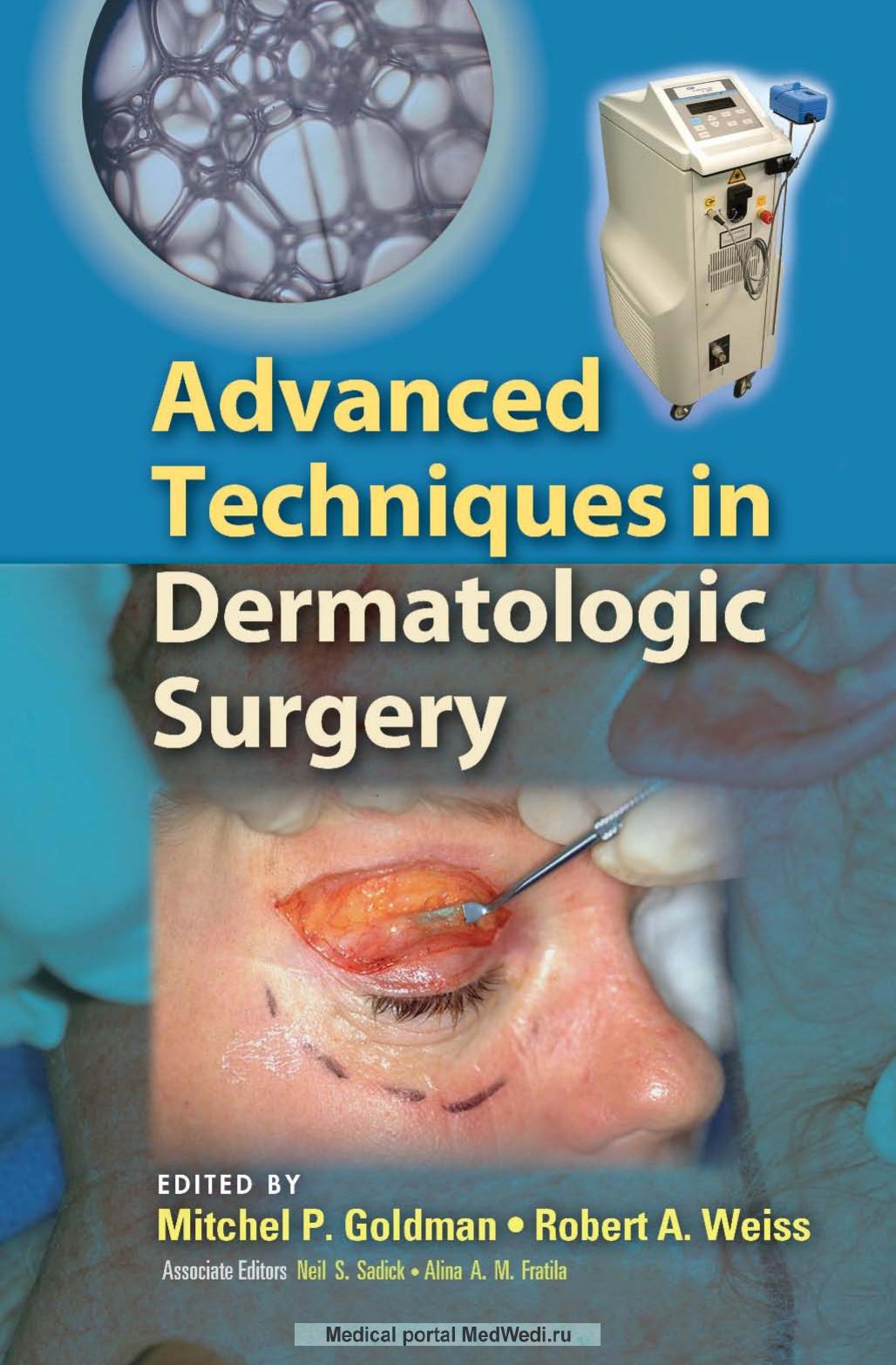 Advanced Techniques in Dermatologic Surgery by Goldman M.P. Sadick N.S. Weiss R.A