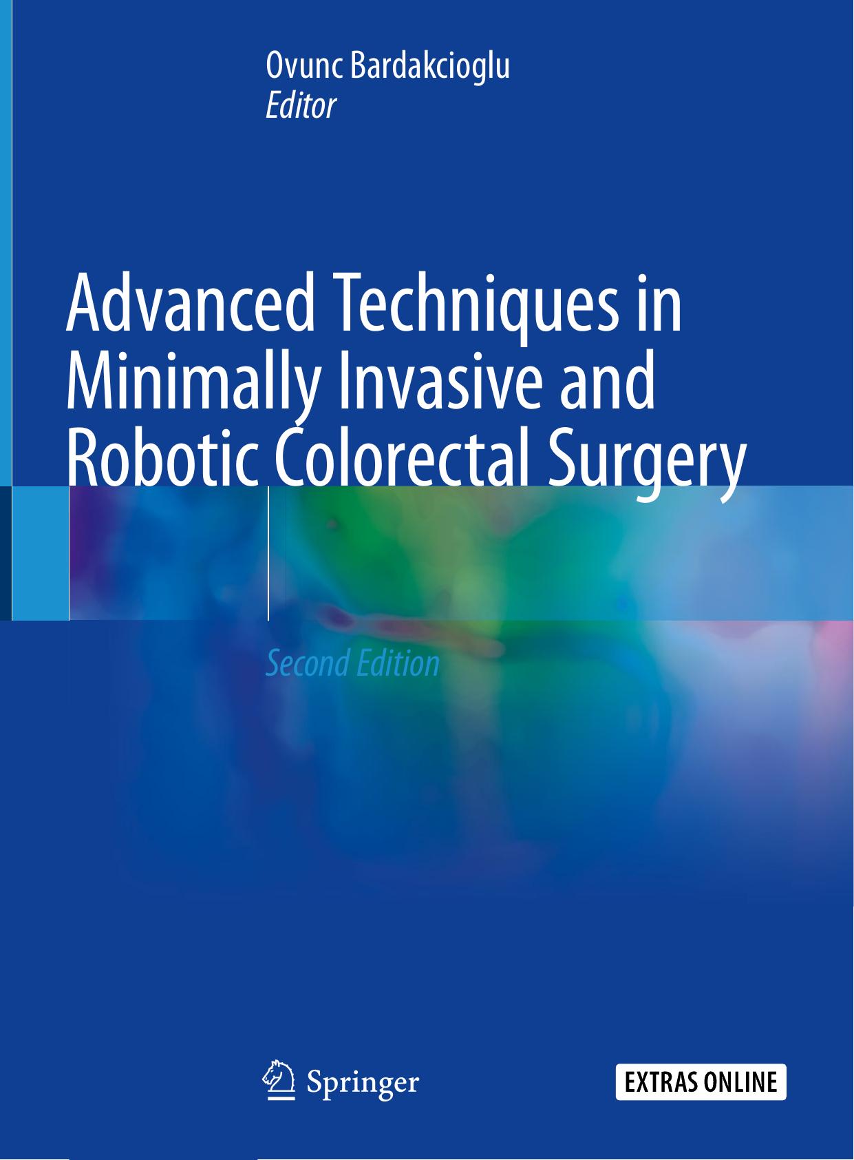 Advanced Techniques in Minimally Invasive and Robotic Colorectal Surgery by Ovunc Bardakcioglu