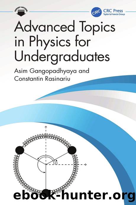 Advanced Topics in Physics for Undergraduates by Asim Gangopadhyaya & Constantin Rasinariu