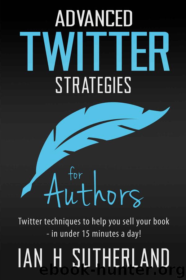 Advanced Twitter Strategies for Authors by Sutherland Ian H