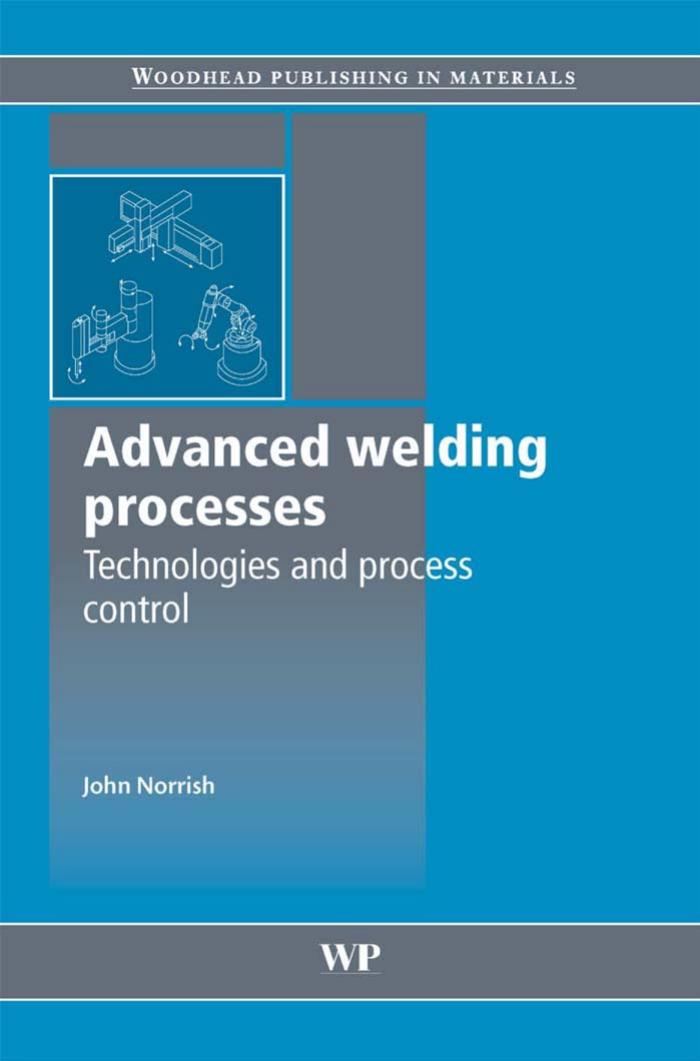 Advanced Welding Processes: Technologies and Process Control by John Norrish