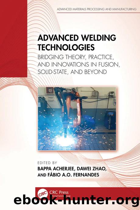 Advanced Welding Technologies: Bridging Theory, Practice, and Innovations in Fusion, Solid-State, and Beyond by Bappa Acherjee & Dawei Zhao & and Fábio A.O. Fernandes