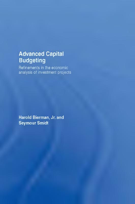 Advanced capital budgeting : refinements in the economic analysis of investment projects by Smidt Seymour; Bierman Harold