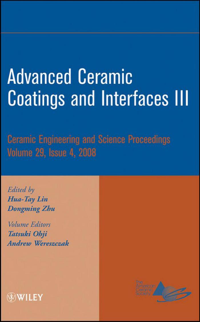 Advanced ceramic coatings and interfaces III : a collection of papers presented at the 32nd International Conference on Advanced Ceramics and Composites, January 27-February 1, 200 by Hua-Tay Lin; Dongming Zhu; T Ohji; Andrew Wereszczak; American Ceramic Society.; All authors