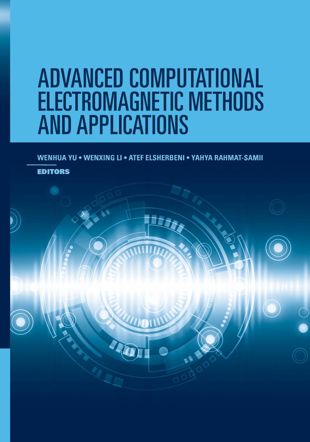 Advanced computational electromagnetic methods and applications by Elsherbeni Atef Z.; Li Wenxing; Rahmat-Samii Yahya; Yu Wenhua