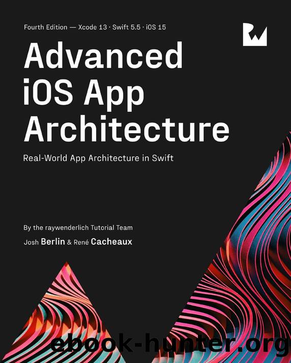 Advanced iOS App Architecture, 4th Edition by Rene Cacheaux Josh Berlin