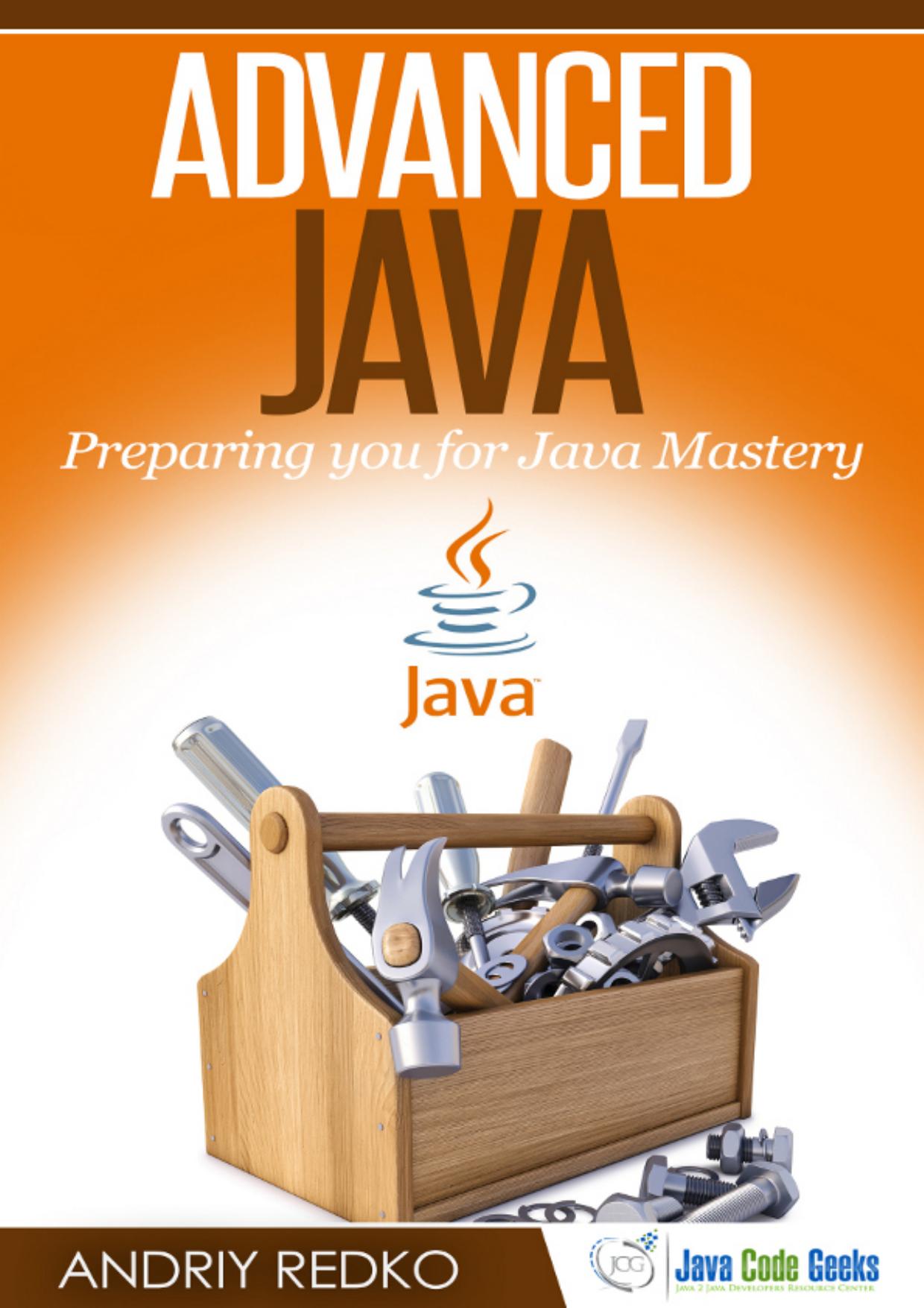 Advanced java: Preparing you for Java Mastery by Andriy Redko