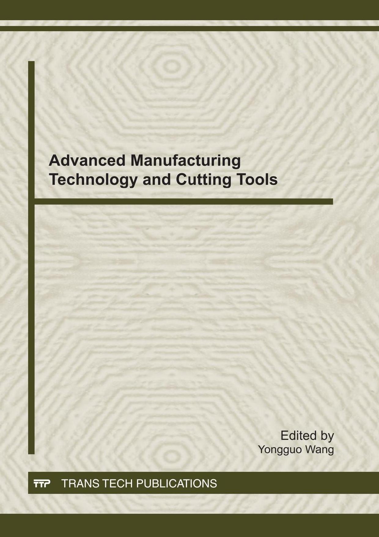 Advanced manufacturing technology and cutting tools : selected, peer reviewed papers from the 2011 Seminar on Advanced Manufacturing Technology and Cutting Tools, August 20-22, 2011, Shanghai, China by Yongguo Wang