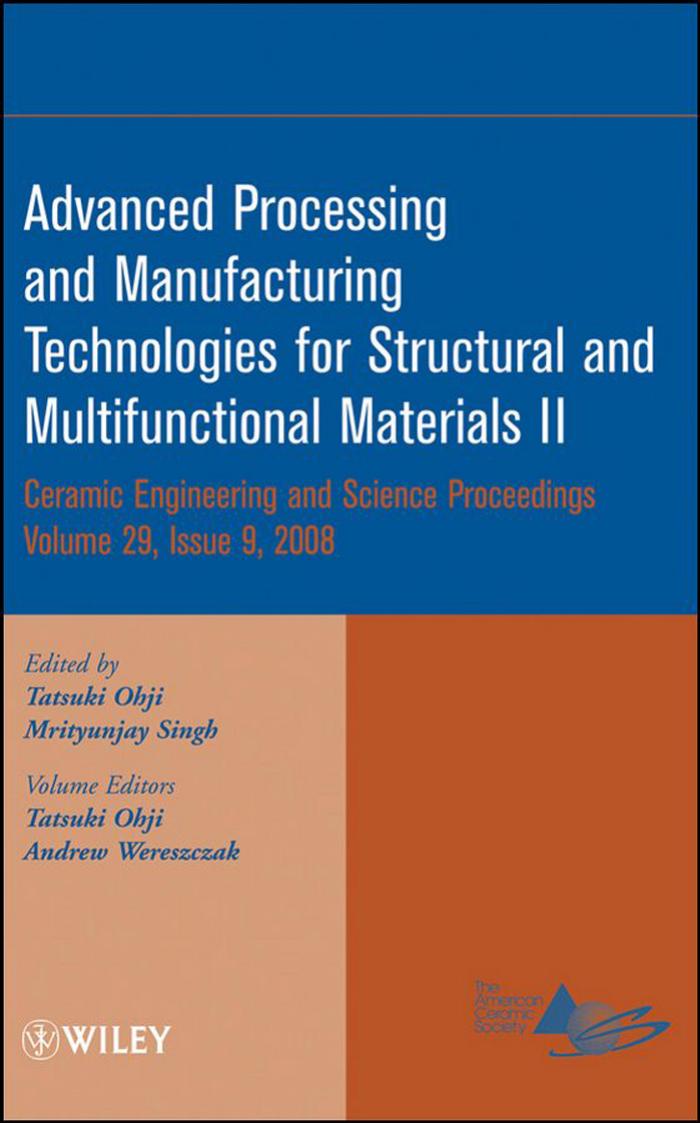 Advanced processing and manufacturing technologies for structural and multifunctional materials II: a collection of papers presented at the 32nd International Conference on Advance by Tatsuki Ohji Mrityunjay Singh