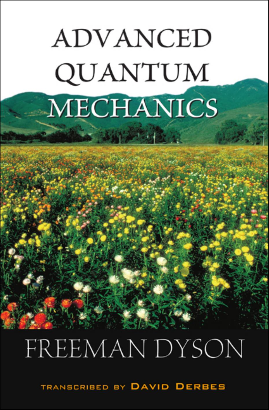 Advanced quantum mechanics by Freeman J Dyson; David Derbes