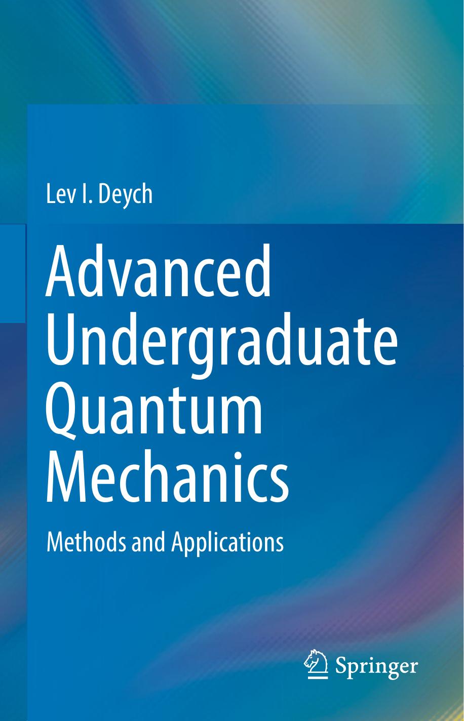 Advanced undergraduate quantum mechanics by Deych Lev I