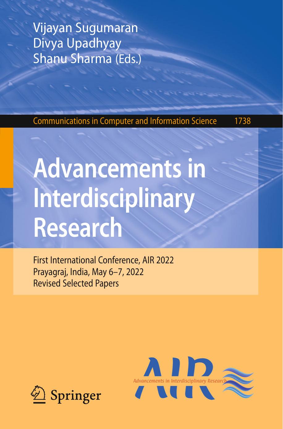 Advancements in Interdisciplinary Research. First International Conference, AIR 2022 Prayagraj, India, May 6â7, 2022 Revised Selected Papers by Vijayan Sugumaran Divya Upadhyay Shanu Sharma