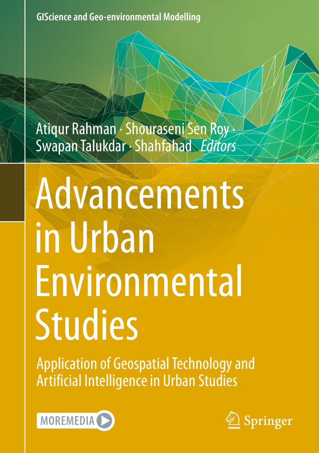 Advancements in Urban Environmental Studies: Application of Geospatial Technology and Artificial Intelligence in Urban Studies by Atiqur Rahman Shouraseni Sen Roy Swapan Talukdar Shahfahad