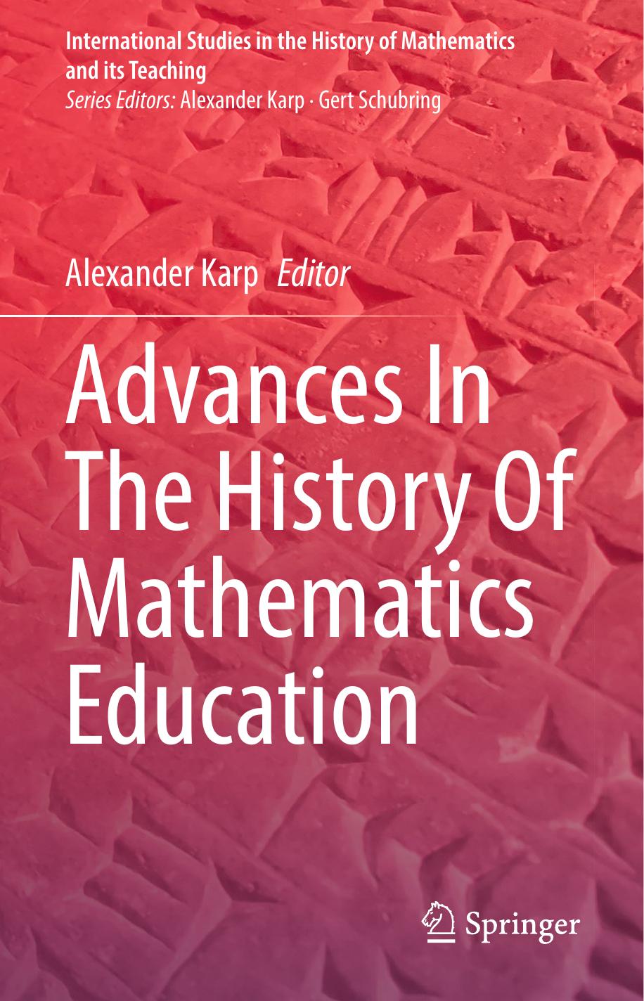 Advances In The History Of Mathematics Education (International Studies in the History of Mathematics and its Teaching) by Alexander Karp (editor)