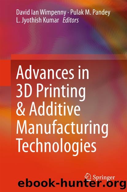 Advances in 3D Printing & Additive Manufacturing Technologies by David Ian Wimpenny Pulak M. Pandey & L. Jyothish Kumar