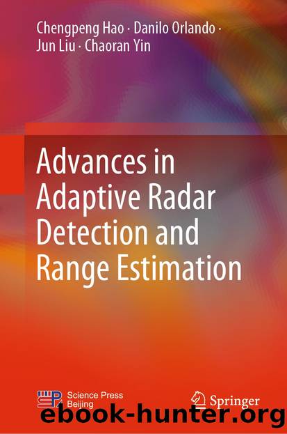 Advances in Adaptive Radar Detection and Range Estimation by Chengpeng Hao & Danilo Orlando & Jun Liu & Chaoran Yin
