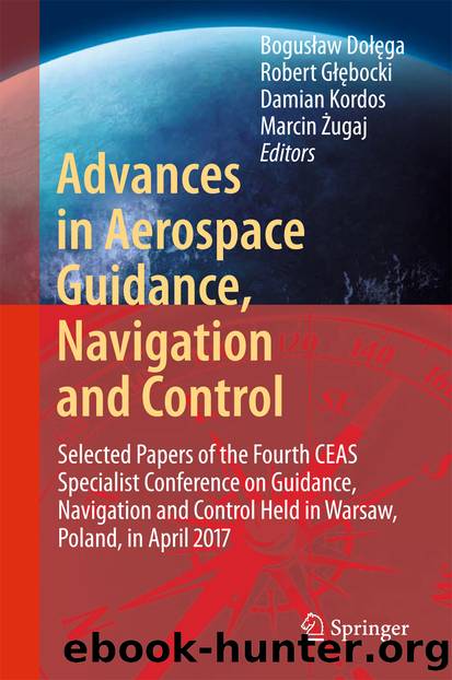 Advances in Aerospace Guidance, Navigation and Control by Bogusław Dołęga Robert Głębocki Damian Kordos & Marcin Żugaj