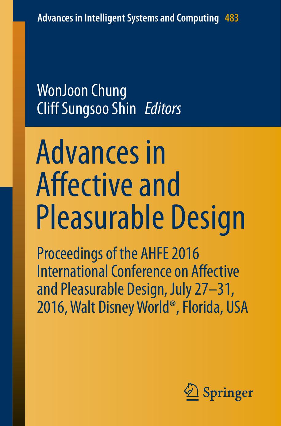 Advances in Affective and Pleasurable Design : Proceedings of the AHFE 2016 International Conference on Affective and Pleasurable Design, July 27-31, 2016, Walt Disney WorldÂ®, Florida, USA by WonJoon Chung Cliff Sungsoo Shin (eds.)