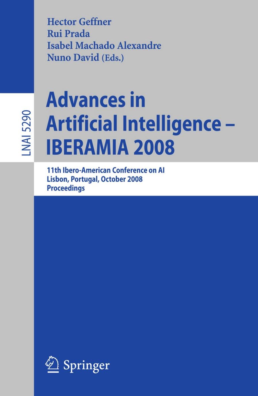 Advances in Artificial Intelligence â IBERAMIA 2008: 11th Ibero-American Conference on AI, Lisbon, Portugal, October 14-17, 2008. Proceedings by Bernhard Heinemann (auth.) Hector Geffner Rui Prada Isabel Machado Alexandre Nuno David (eds.)