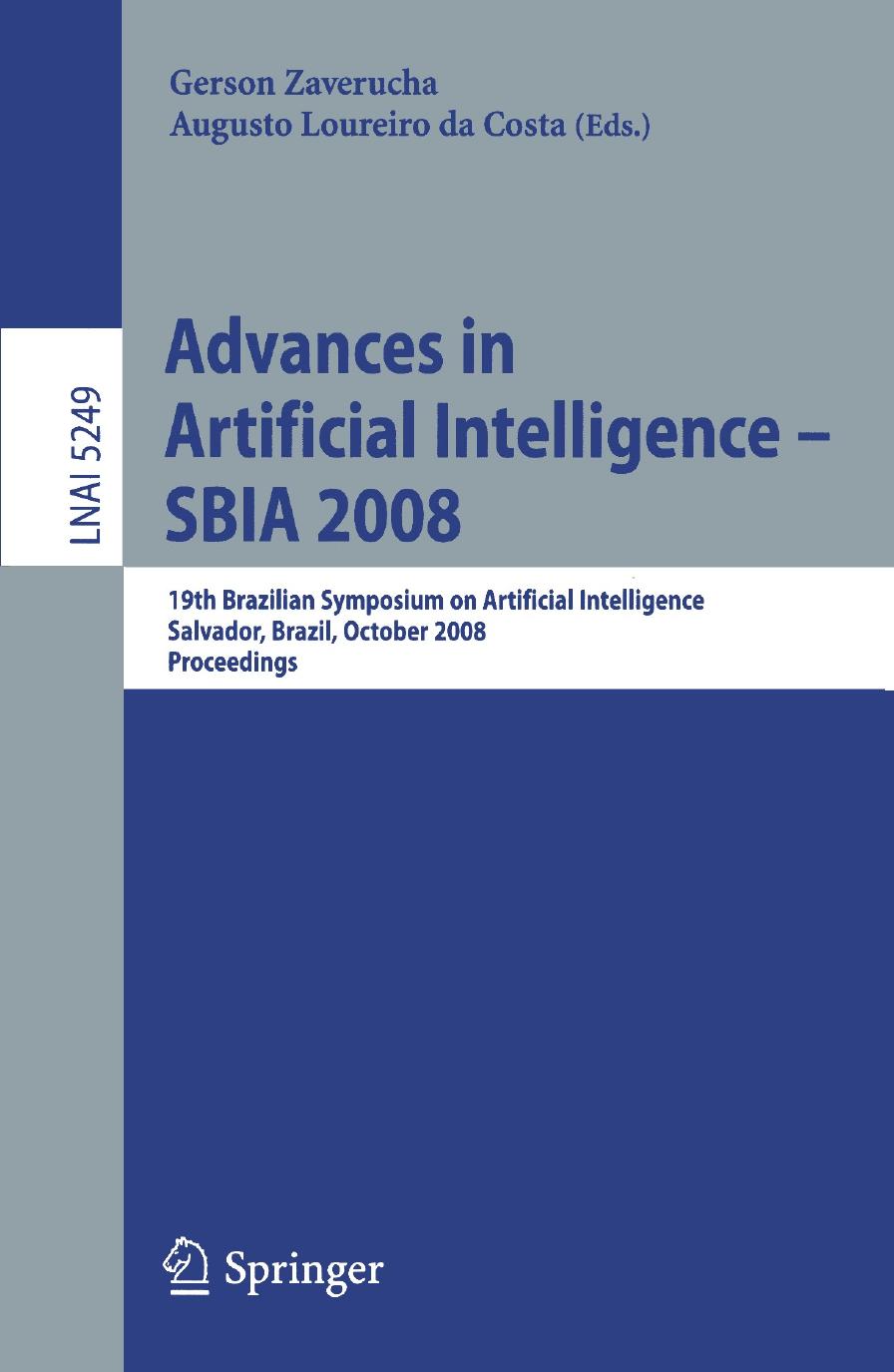 Advances in Artificial Intelligence - SBIA 2008: 19th Brazilian Symposium on Artificial Intelligence Savador, Brazil, October 26-30, 2008. Proceedings by Luc De Raedt (auth.) Gerson Zaverucha Augusto Loureiro da Costa (eds.)