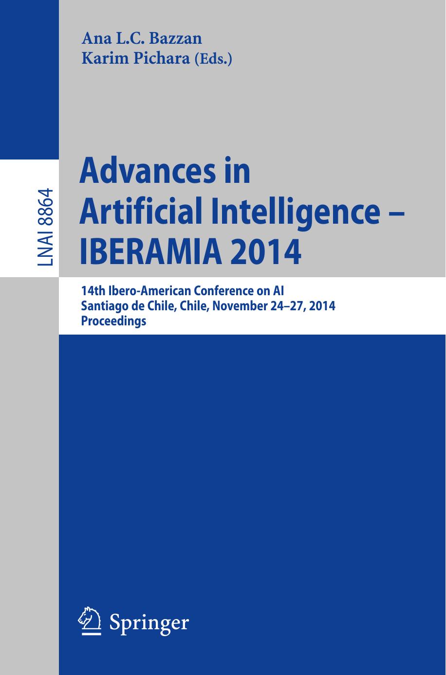 Advances in Artificial Intelligence -- IBERAMIA 2014: 14th Ibero-American Conference on AI, Santiago de Chile, Chile, November 24-27, 2014, Proceedings by Ana L.C. Bazzan Karim Pichara (eds.)