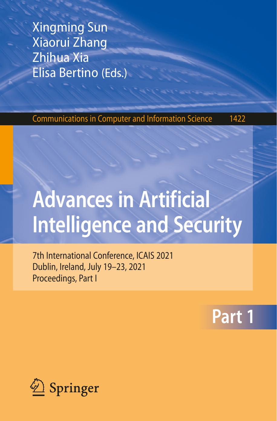 Advances in Artificial Intelligence and Security: 7th International Conference, ICAIS 2021, Dublin, Ireland, July 19-23, 2021, Proceedings, Part I ... in Computer and Information Science, 1422) by Xingming Sun (editor) Xiaorui Zhang (editor) Zhihua Xia (editor) Elisa Bertino (editor)