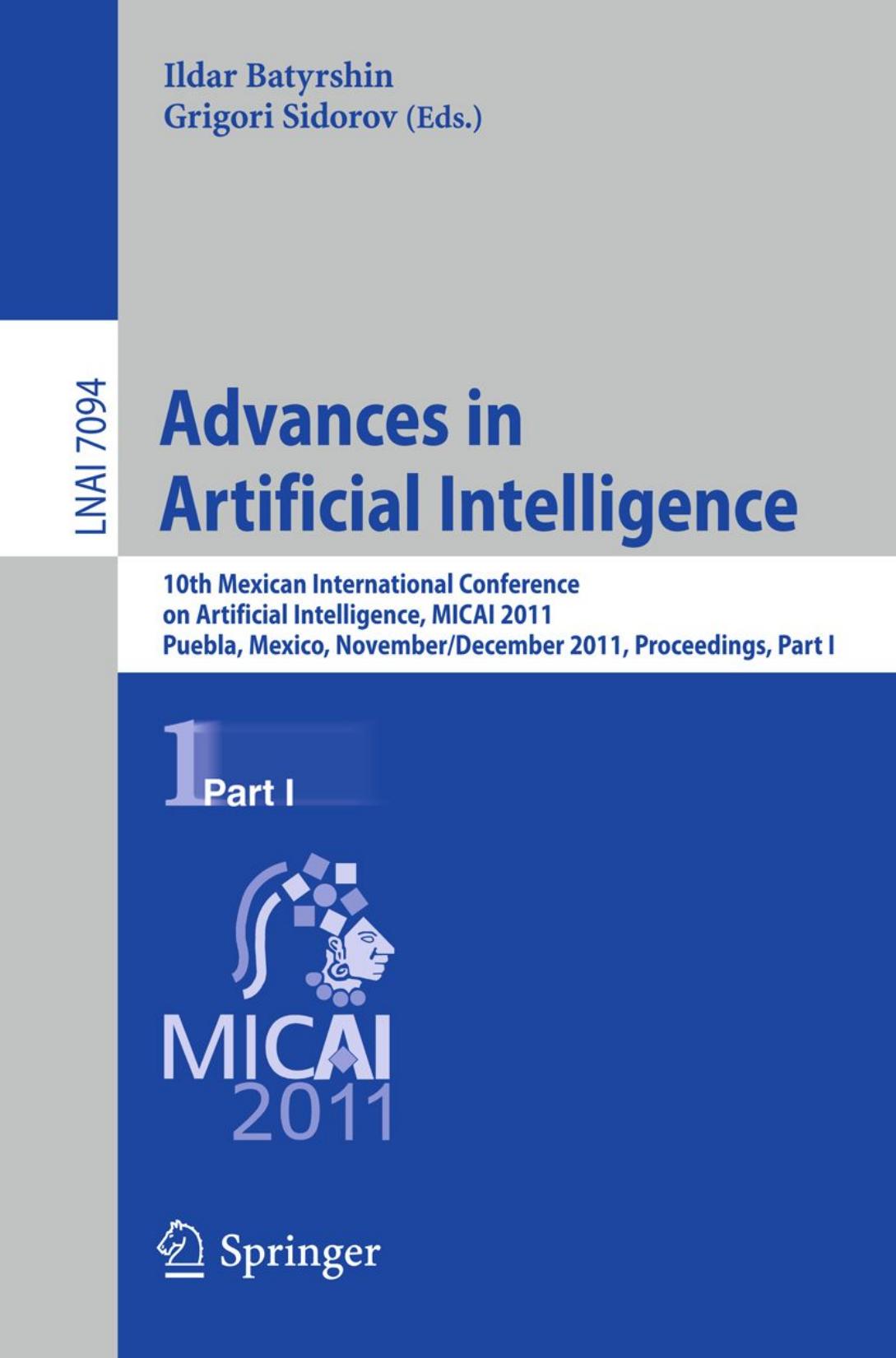 Advances in Artificial Intelligence: 10th Mexican International Conference on Artificial Intelligence, MICAI 2011, Puebla, Mexico, November 26 - December 4, 2011, Proceedings, Part I by Kryštof Hoder Laura Kovács Andrei Voronkov (auth.) Ildar Batyrshin Grigori Sidorov (eds.)