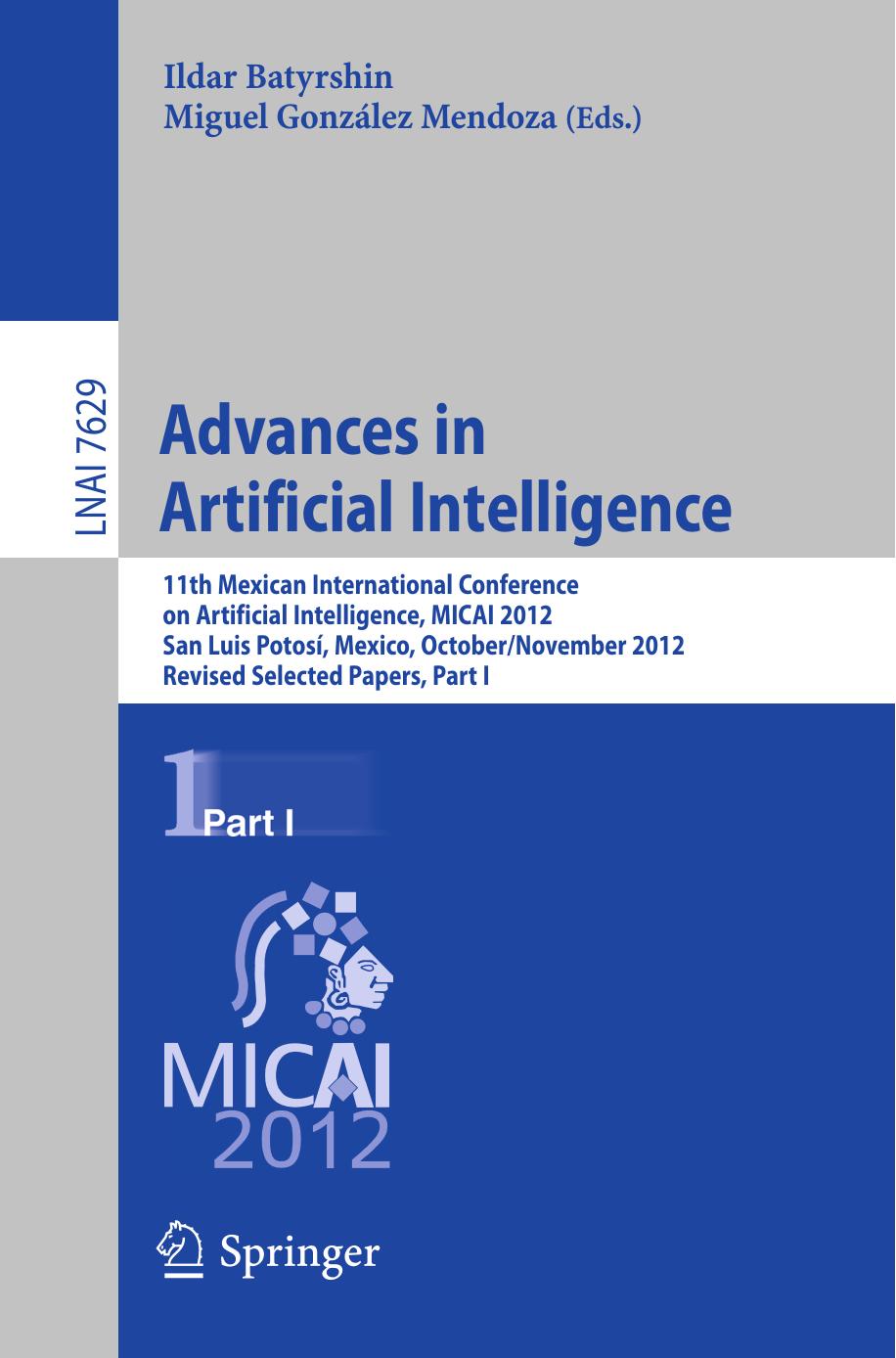 Advances in Artificial Intelligence: 11th Mexican International Conference on Artificial Intelligence, MICAI 2012, San Luis PotosÃ­, Mexico, October 27 â November 4, 2012. Revise by unknow