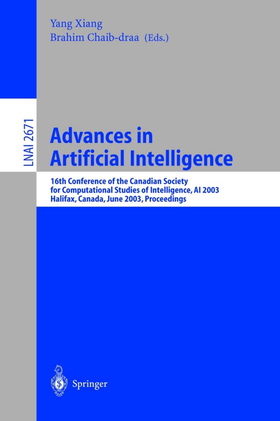 Advances in Artificial Intelligence: 16th Conference of the Canadian Society for Computational Studies of Intelligence, AI 2003, Halifax, Canada, June 11â13, 2003, Proceedings by Victor Lesser (auth.) Yang Xiang Brahim Chaib-draa (eds.)