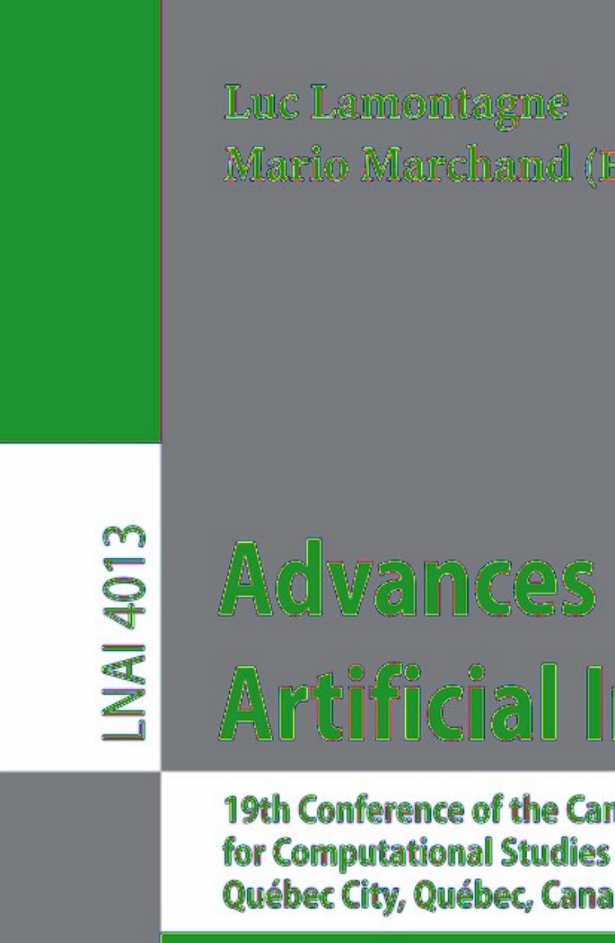 Advances in Artificial Intelligence: 19th Conference of the Canadian Society for Computational Studies of Intelligence, Canadian AI 2006, QuÃ©bec City, QuÃ©bec, Canada, June 7-9, 2006. Proceedings by Michael Y. K. Cheng Robin Cohen (auth.) Luc Lamontagne Mario Marchand (eds.)