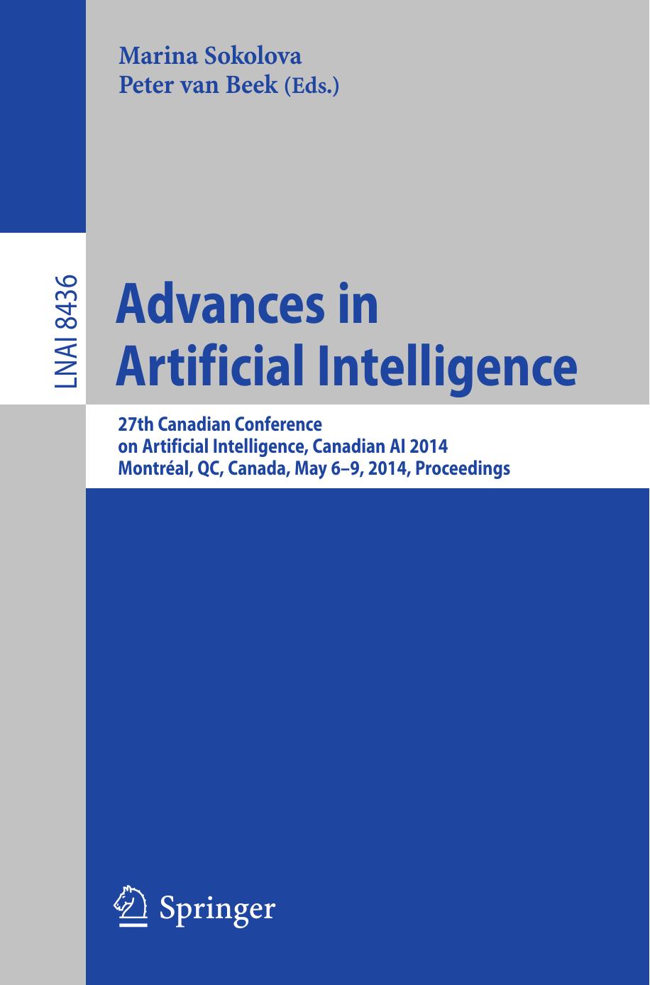 Advances in Artificial Intelligence: 27th Canadian Conference on Artificial Intelligence, Canadian AI 2014, MontrÃ©al, QC, Canada, May 6-9, 2014. Proceedings by Marina Sokolova Peter van Beek (eds.)