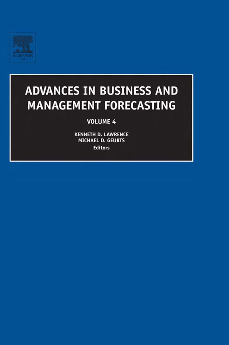 Advances in Business and Management Forecasting, Volume 4 (Advances in Business and Management Forecasting) (Advances in Business and Management Forecasting) by Kenneth D Lawrence Michael D. Geurts