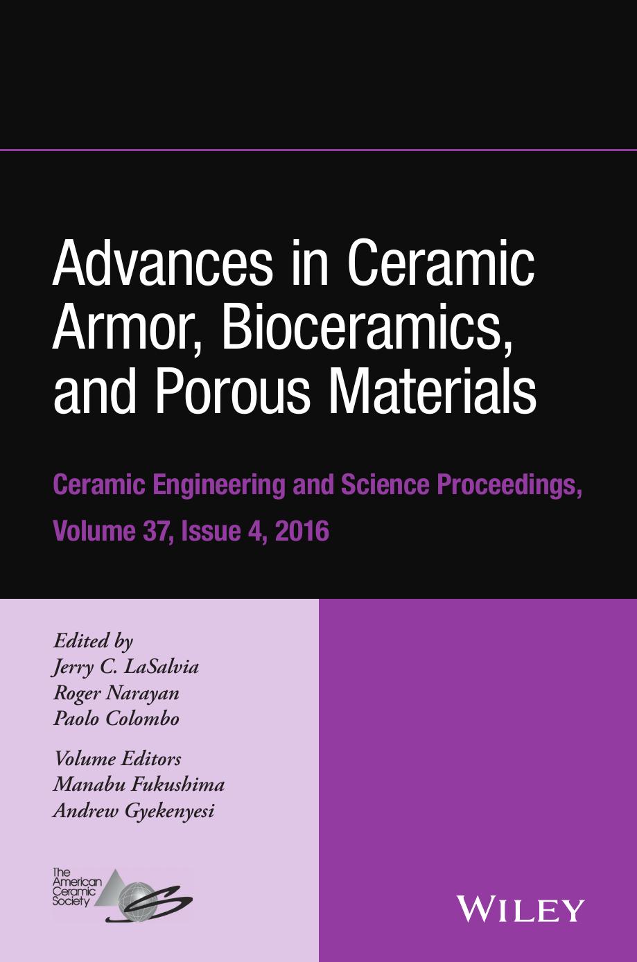 Advances in Ceramic Armor, Bioceramics, and Porous Materials: Ceramic Engineering and Science Proceedings Volume 37, Issue 4 by Jerry C. LaSalvia Roger Narayan Paolo Colombo Manabu Fukushima Andrew Gyekenyesi