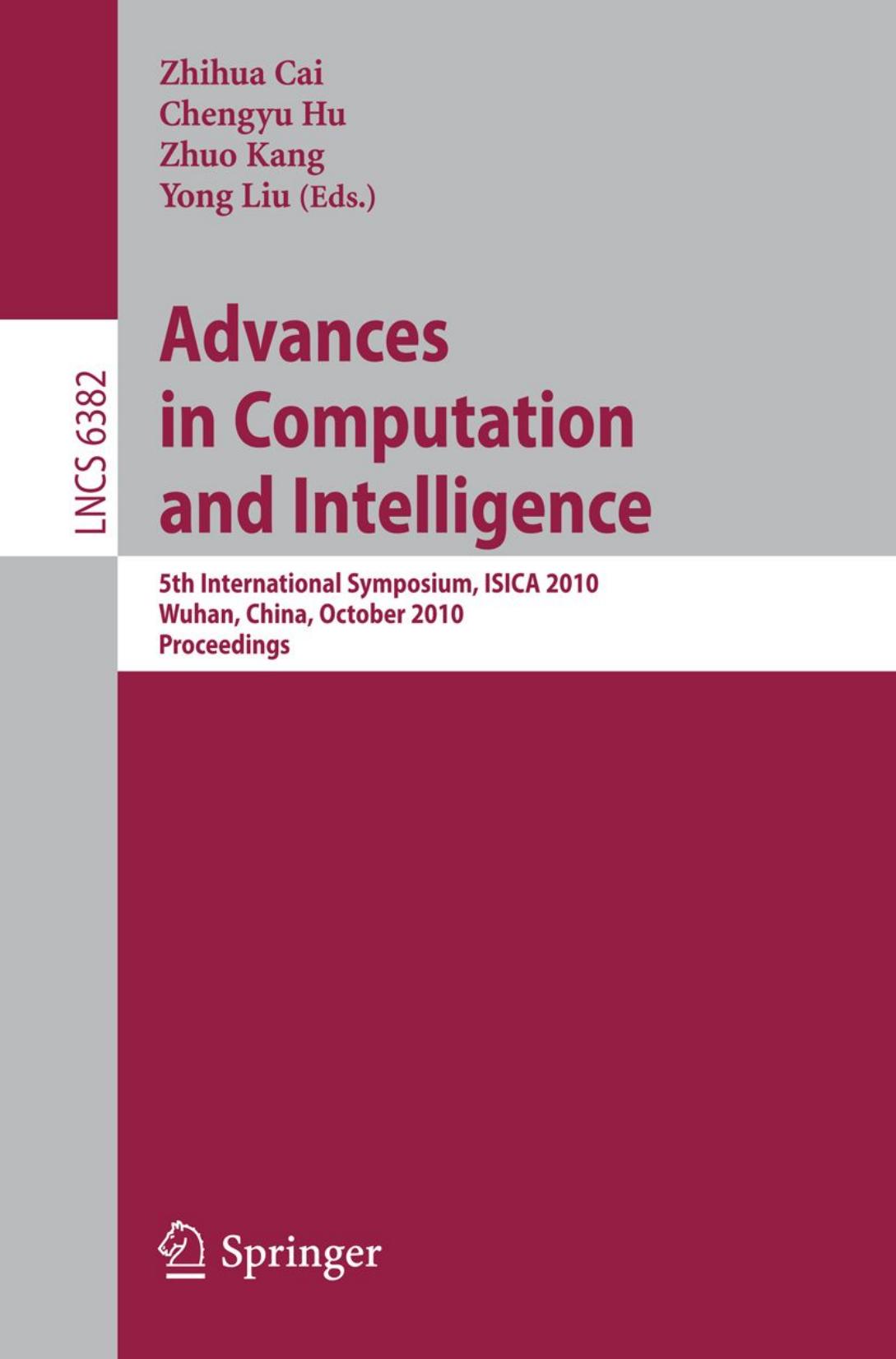 Advances in Computation and Intelligence: 5th International Symposium, ISICA 2010, Wuhan, China, October 22-24, 2010. Proceedings by Bingyu You Guolong Chen Wenzhong Guo (auth.) Zhihua Cai Chengyu Hu Zhuo Kang Yong Liu (eds.)