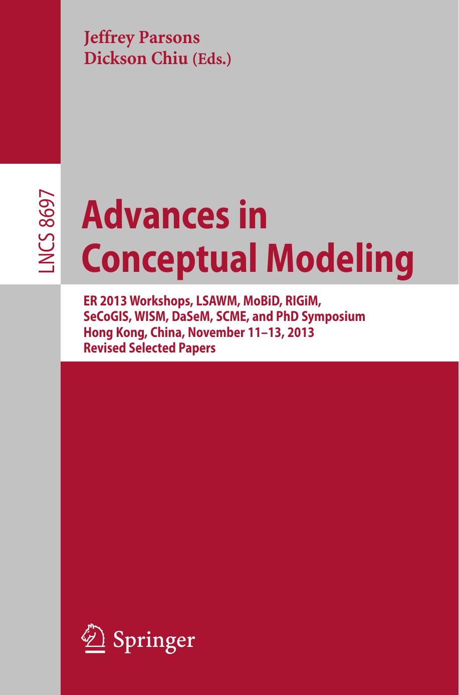 Advances in Conceptual Modeling: ER 2013 Workshops, LSAWM, MoBiD, RIGiM, SeCoGIS, WISM, DaSeM, SCME, and PhD Symposium, Hong Kong, China, November 11-13, 2013, Revised Selected Papers by Jeffrey Parsons Dickson Chiu (eds.)