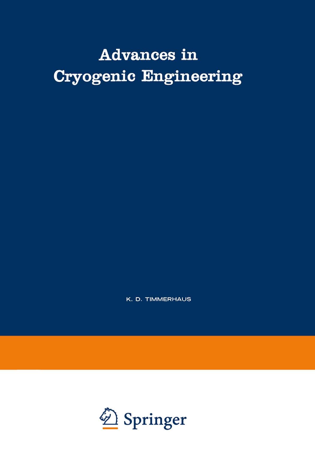 Advances in Cryogenic Engineering: A Collection of Invited Papers and Contributed Papers Presented at National Technical Meetings During 1970 and 1971 by T. M. Flynn C. N. Smith (auth.) K. D. Timmerhaus (eds.)