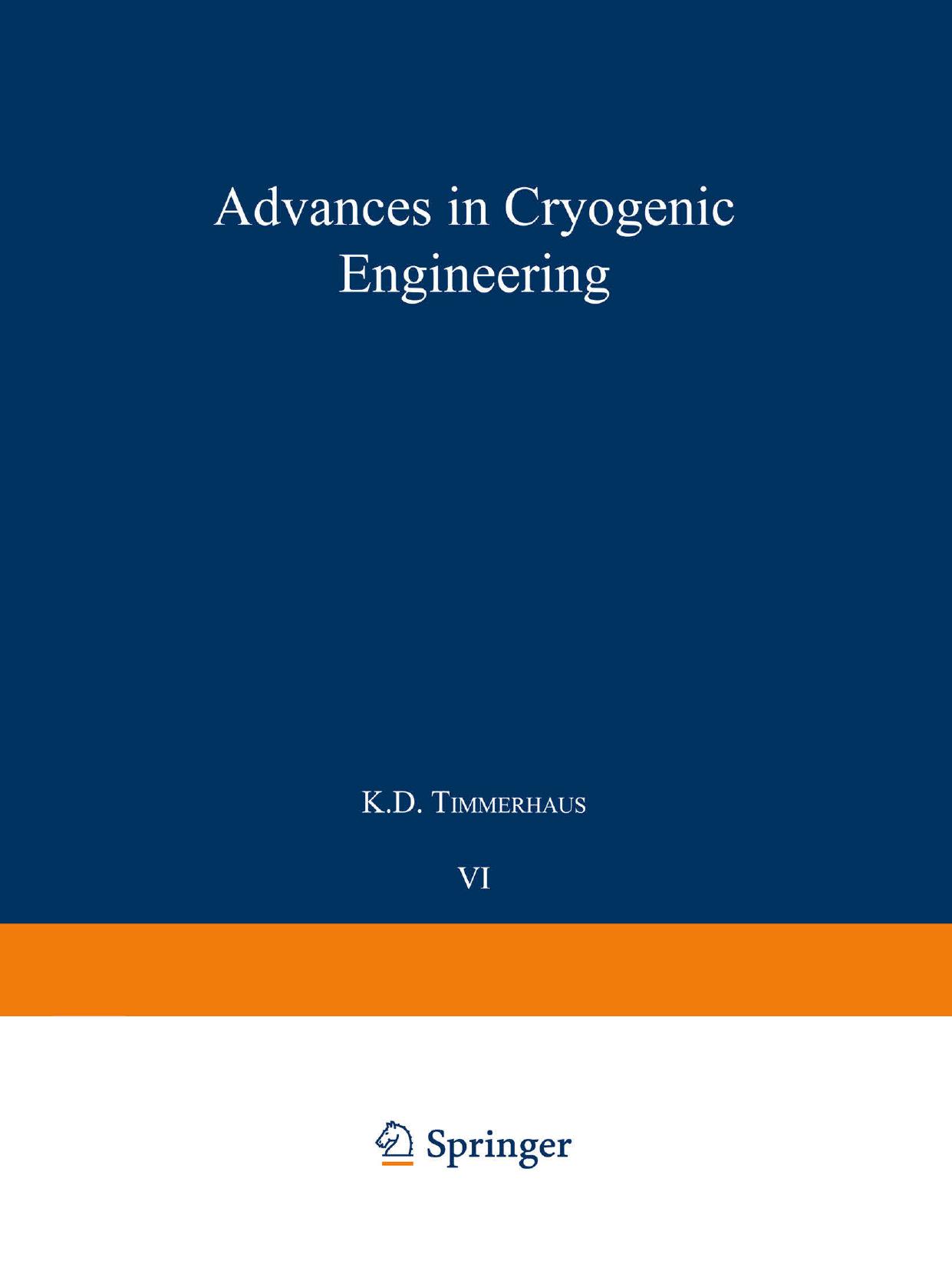 Advances in Cryogenic Engineering: Proceedings of the 1960 Cryogenic Engineering Conference University of Colorado and National Bureau of Standards Boulder, Colorado August 23â25, 1960 by W. E. Moeckel (auth.) K. D. Timmerhaus (eds.)