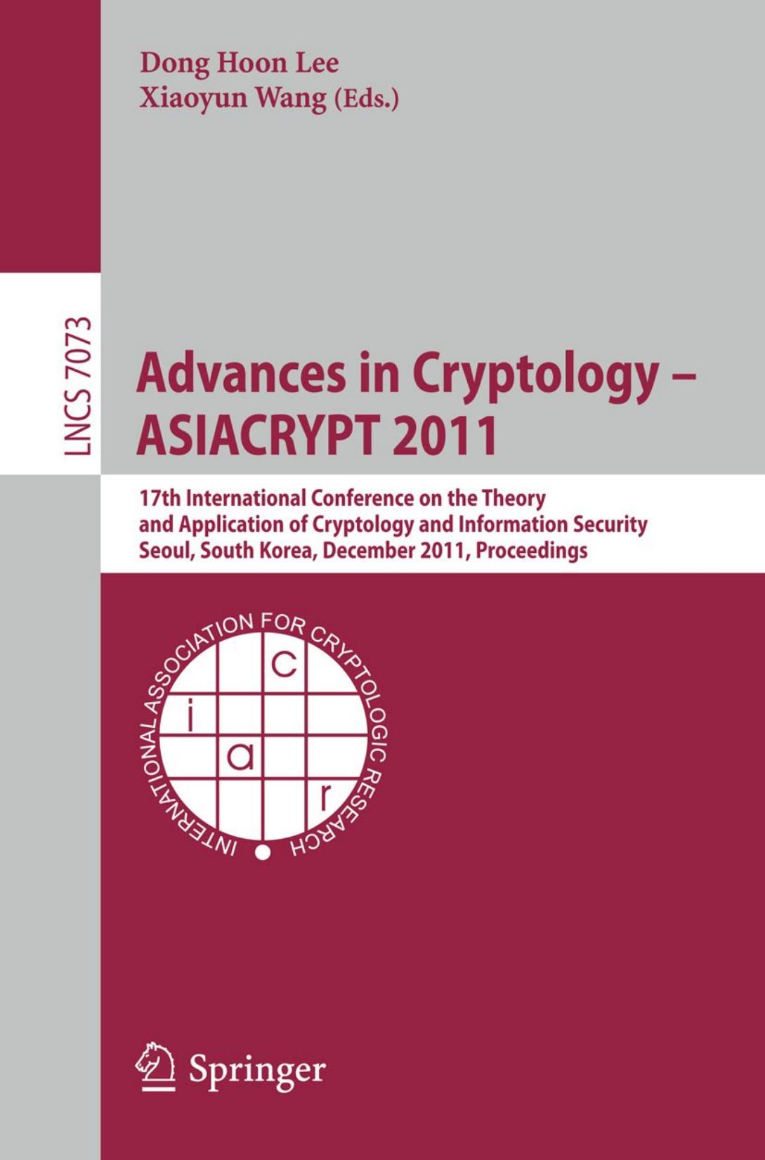 Advances in Cryptology â ASIACRYPT 2011: 17th International Conference on the Theory and Application of Cryptology and Information Security, Seoul, South Korea, December 4-8, 2011. Proceedings by Yuanmi Chen Phong Q. Nguyen (auth.) Dong Hoon Lee Xiaoyun Wang (eds.)