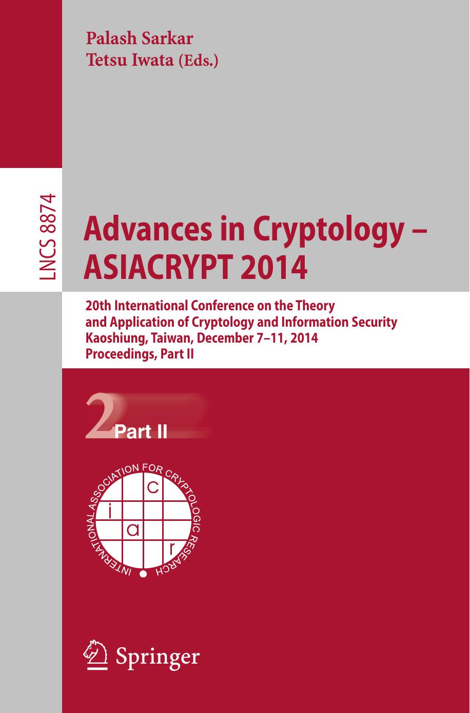 Advances in Cryptology â ASIACRYPT 2014: 20th International Conference on the Theory and Application of Cryptology and Information Security, Kaoshiung, Taiwan, R.O.C., December 7 by Palash Sarkar Tetsu Iwata (eds.)