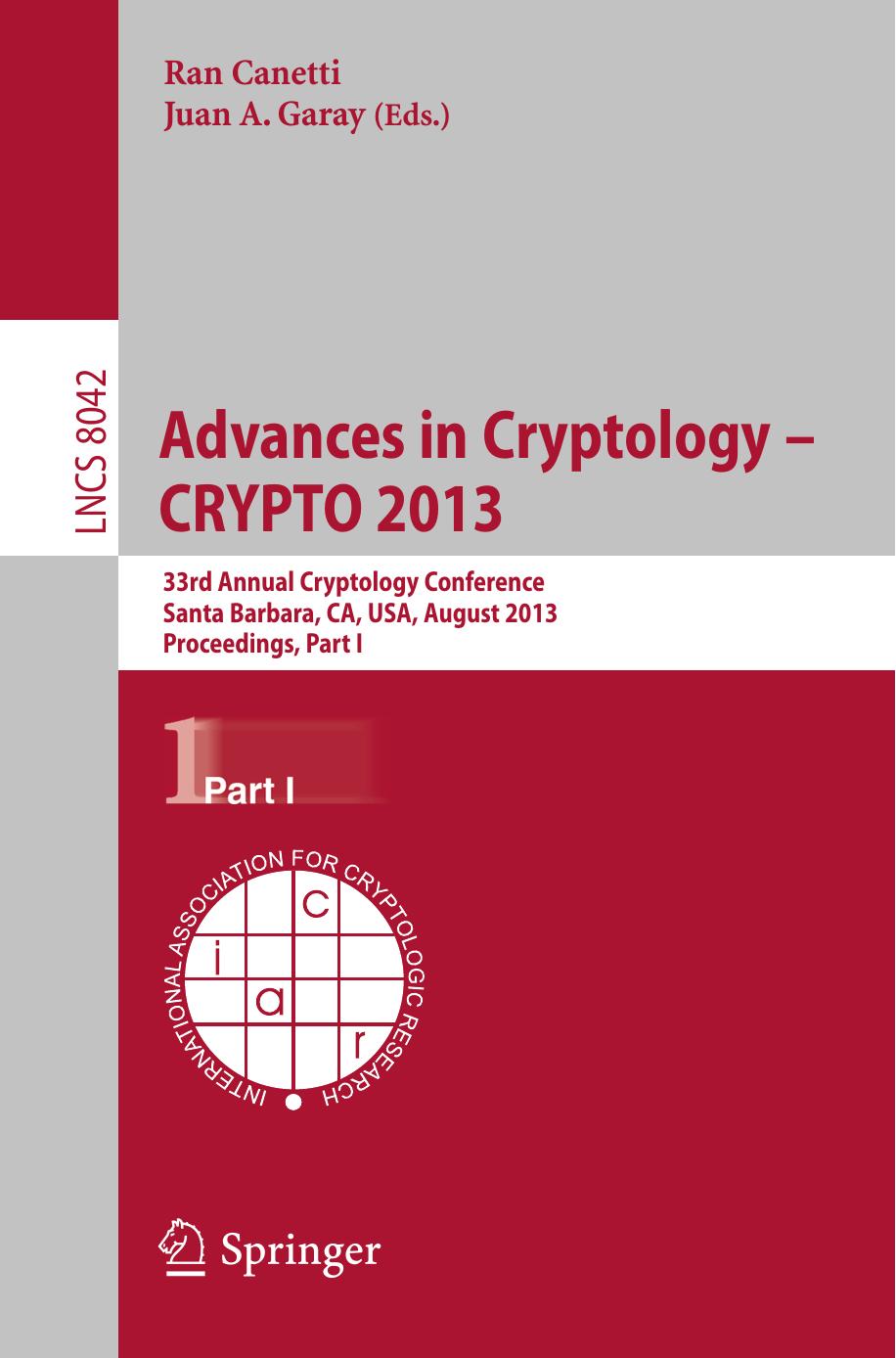 Advances in Cryptology â CRYPTO 2013: 33rd Annual Cryptology Conference, Santa Barbara, CA, USA, August 18-22, 2013. Proceedings, Part I by Jacob Alperin-Sheriff Chris Peikert (auth.) Ran Canetti Juan A. Garay (eds.)
