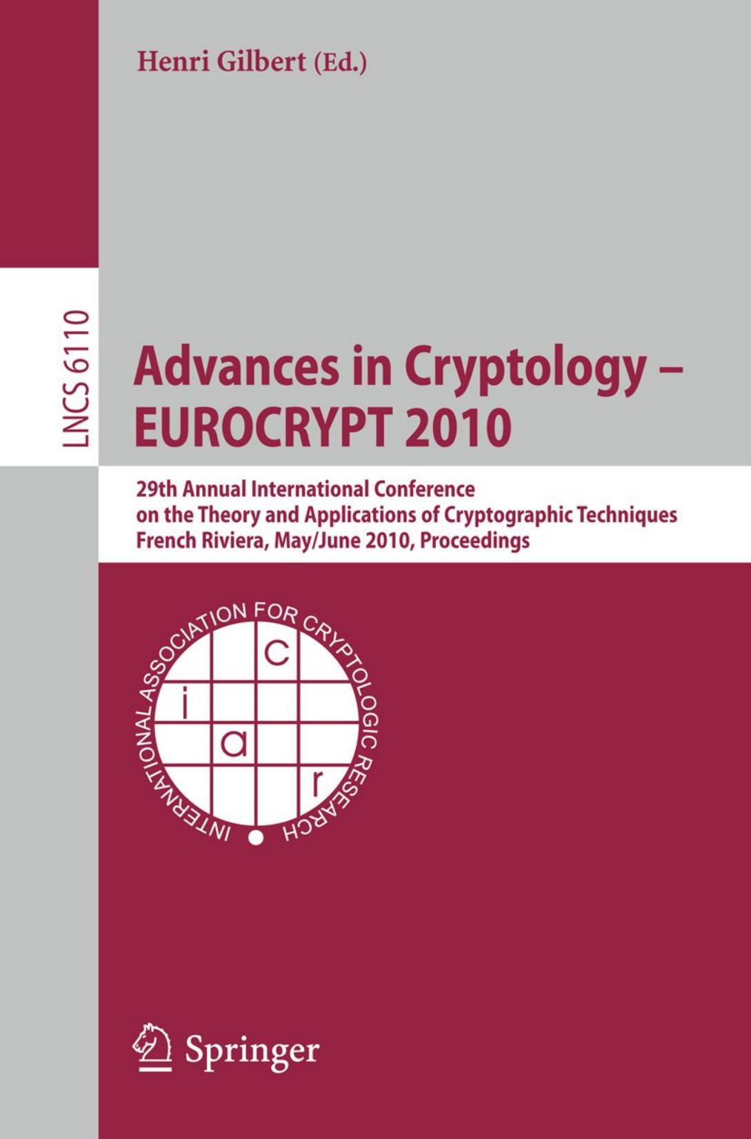 Advances in Cryptology â EUROCRYPT 2010: 29th Annual International Conference on the Theory and Applications of Cryptographic Techniques, French Riviera, May 30 â June 3, 2010. Proceedings by Vadim Lyubashevsky Chris Peikert Oded Regev (auth.) Henri Gilbert (eds.)