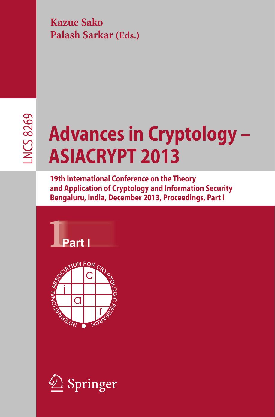 Advances in Cryptology - ASIACRYPT 2013: 19th International Conference on the Theory and Application of Cryptology and Information Security, Bengaluru, India, December 1-5, 2013, Proceedings, Part I by Charanjit S. Jutla Arnab Roy (auth.) Kazue Sako Palash Sarkar (eds.)