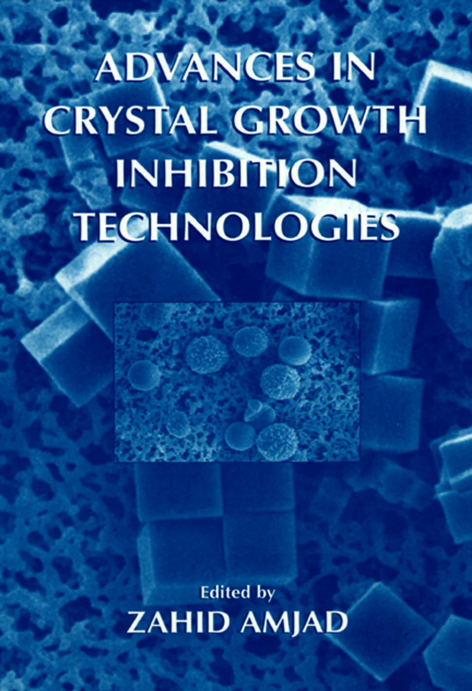 Advances in Crystal Growth Inhibition Technologies by Zahid Amjad
